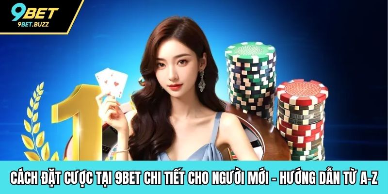 Cách đặt cược tại 9BET
