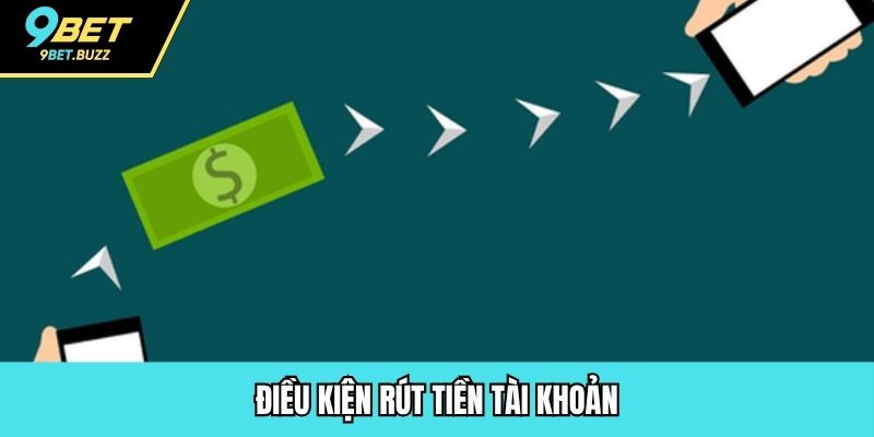 Điều kiện rút tiền tài khoản