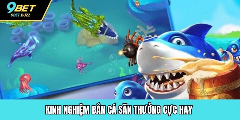 Kinh nghiệm bắn cá săn thưởng cực hay 