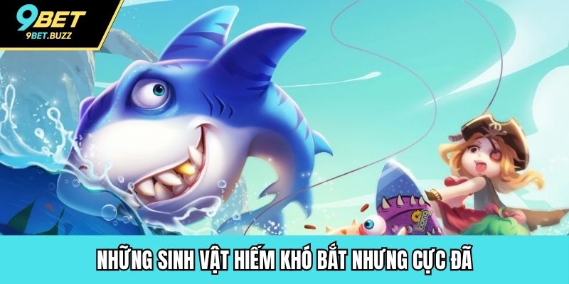 Những sinh vật hiếm khó bắt nhưng cực đã