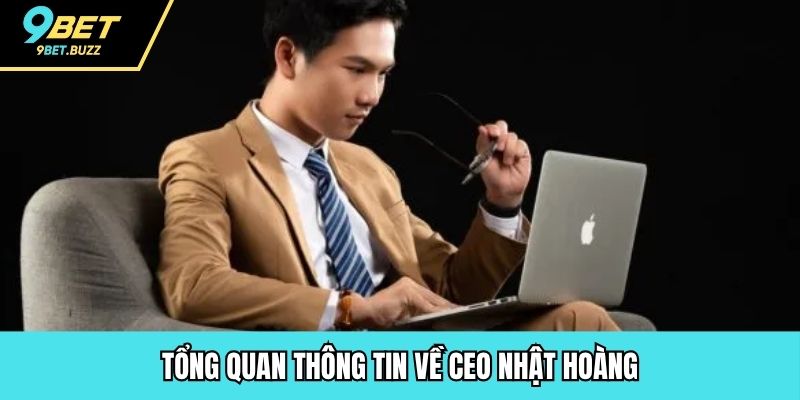 Tổng quan thông tin về CEO Nhật Hoàng